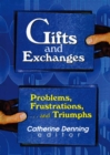 Gifts and Exchanges : Problems, Frustrations, . . . and Triumphs - eBook
