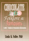 Chocolate Fads, Folklore & Fantasies : 1,000+ Chunks of Chocolate Information - eBook