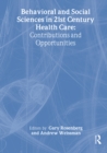 Behavioral and Social Sciences in 21st Century Health Care : Contributions and Opportunities - eBook