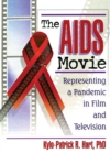 The AIDS Movie : Representing a Pandemic in Film and Television - eBook