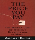 The Price You Pay : The Hidden Cost of Women's Relationship to Money - eBook