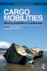 Cargomobilities : Moving Materials in a Global Age - eBook