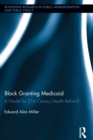 Block Granting Medicaid : A Model for 21st Century Health Reform? - eBook