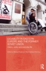 Disability in Eastern Europe and the Former Soviet Union : History, policy and everyday life - eBook
