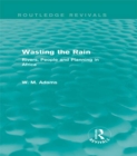 Wasting the Rain (Routledge Revivals) : Rivers, People and Planning in Africa - eBook