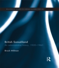 British Somaliland : An Administrative History, 1920-1960 - eBook