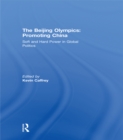 The Beijing Olympics: Promoting China : Soft and Hard Power in Global Politics - eBook
