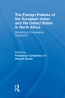 The Foreign Policies of the European Union and the United States in North Africa : Diverging or Converging Dynamics? - eBook