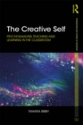 The Creative Self : Psychoanalysis, Teaching and Learning in the Classroom - eBook