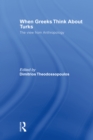 When Greeks think about Turks : The View from Anthropology - eBook