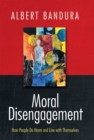 Moral Disengagement : How People Do Harm and Live with Themselves - eBook