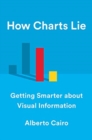How Charts Lie : Getting Smarter about Visual Information - Book