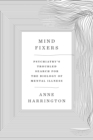 Mind Fixers : Psychiatry's Troubled Search for the Biology of Mental Illness - eBook