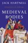 Medieval Bodies : Life and Death in the Middle Ages - eBook