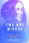 Two-Way Mirror : The Life of Elizabeth Barrett Browning - eBook