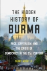 The Hidden History of Burma : Race, Capitalism, and the Crisis of Democracy in the 21st Century - eBook