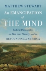 An Emancipation of the Mind : Radical Philosophy, the War over Slavery, and the Refounding of America - eBook