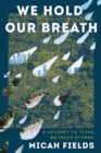 We Hold Our Breath : A Journey to Texas Between Storms - Book