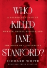 Who Killed Jane Stanford? : A Gilded Age Tale of Murder, Deceit, Spirits and the Birth of a University - Book