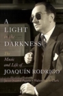 A Light in the Darkness : The Music and Life of Joaquin Rodrigo - Book