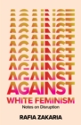 Against White Feminism : Notes on Disruption - eBook