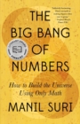 The Big Bang of Numbers : How to Build the Universe Using Only Math - eBook
