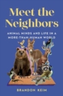 Meet the Neighbors : Animal Minds and Life in a More-than-Human World - Book