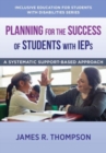 Planning for the Success of Students with IEPs : A Systematic, Supports-Based Approach - Book