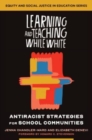 Learning and Teaching While White : Antiracist Strategies for School Communities - Book