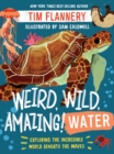 Weird, Wild, Amazing! Water : Exploring the Incredible World Beneath the Waves - eBook