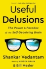 Useful Delusions : The Power and Paradox of the Self-Deceiving Brain - Book