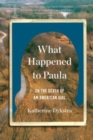 What Happened to Paula - An Unsolved Death and the Danger of American Girlhood - Book