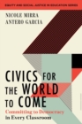 Civics for the World to Come : Committing to Democracy in Every Classroom - Book