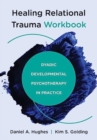 Healing Relational Trauma Workbook : Dyadic Developmental Psychotherapy in Practice - Book