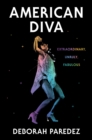 American Diva : Extraordinary, Unruly, Fabulous - eBook