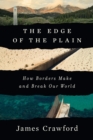 The Edge of the Plain : How Borders Make and Break Our World - eBook