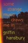 Some Strange Music Draws Me In : A Novel - eBook