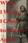 When I Waked, I Cried To Dream Again : Poems - Book