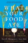 What Your Food Ate : How to Restore Our Land and Reclaim Our Health - Book