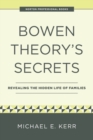 Bowen Theory's Secrets : Revealing the Hidden Life of Families - Book