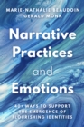 Narrative Practices and Emotions : 40+ Ways to Support the Emergence of Flourishing Identities - eBook