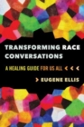 Transforming Race Conversations : A Healing Guide for Us All - Book