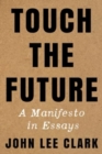 Touch the Future : A Manifesto in Essays - Book