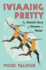 Swimming Pretty : The Untold Story of Women in Water - Book