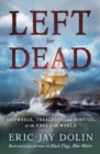 Left for Dead : Shipwreck, Treachery, and Survival at the Edge of the World - eBook
