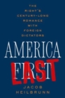 America Last : The Right's Century-Long Romance with Foreign Dictators - Book