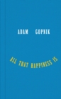 All That Happiness Is : Some Words on What Matters - eBook