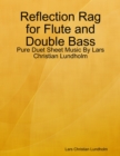 Reflection Rag for Flute and Double Bass - Pure Duet Sheet Music By Lars Christian Lundholm - eBook