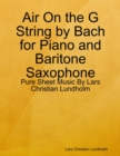 Air On the G String by Bach for Piano and Baritone Saxophone - Pure Sheet Music By Lars Christian Lundholm - eBook