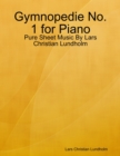 Gymnopedie No. 1 for Piano - Pure Sheet Music By Lars Christian Lundholm - eBook